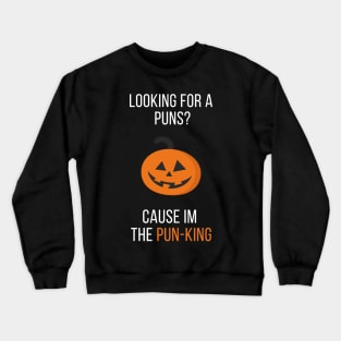 Looking For A Puns? Cause I'm The Pun-King Crewneck Sweatshirt